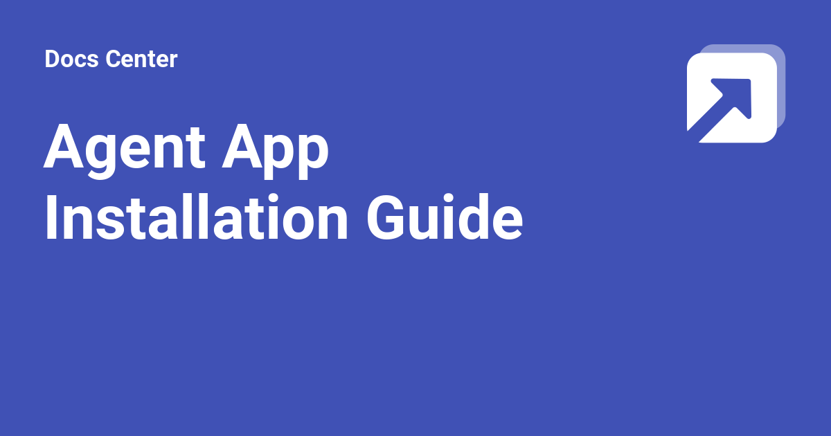 Agent App Installation Guide - Docs Center