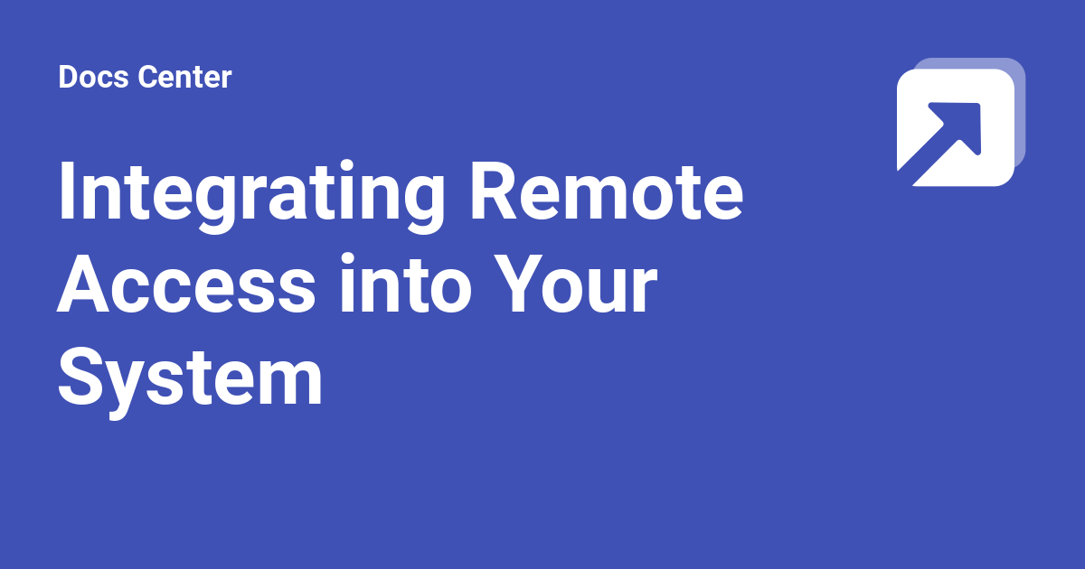 Integrating Remote Access into Your System - Docs Center